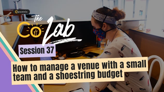 CoLab 37 How to manage a venue with a small team and a shoestring budget
